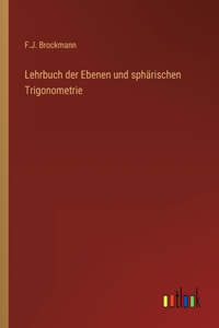Lehrbuch der Ebenen und sphärischen Trigonometrie