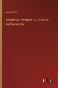 Christentum, römisches Kaisertum und heidnischer Staat
