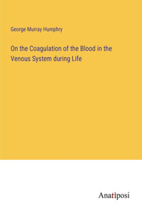 On the Coagulation of the Blood in the Venous System during Life