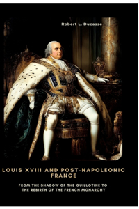 Louis XVIII and Post-Napoleonic France