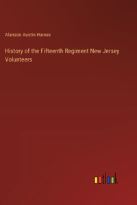 History of the Fifteenth Regiment New Jersey Volunteers