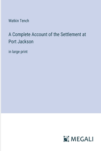 A Complete Account of the Settlement at Port Jackson