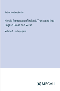 Heroic Romances of Ireland, Translated into English Prose and Verse