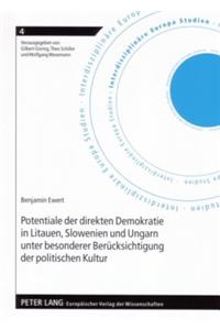 Potentiale Der Direkten Demokratie in Litauen, Slowenien Und Ungarn Unter Besonderer Beruecksichtigung Der Politischen Kultur
