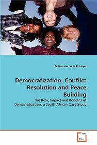 Democratization, Conflict Resolution and Peace Building
