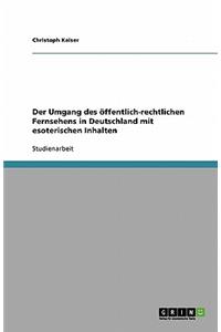 Der Umgang des öffentlich-rechtlichen Fernsehens in Deutschland mit esoterischen Inhalten