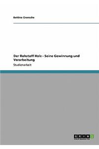 Rohstoff Holz - Seine Gewinnung und Verarbeitung