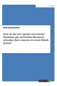 How do the new gender movements (feminism, gay and lesbian liberation) articulate their concerns in recent British poetry?