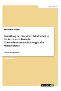 Ermittlung der Kundenzufriedenheit in Bäckereien als Basis für Unternehmensentscheidungen des Managements