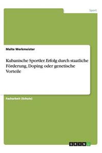 Kubanische Sportler. Erfolg durch staatliche Förderung, Doping oder genetische Vorteile