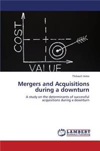 Mergers and Acquisitions During a Downturn