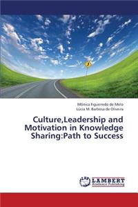 Culture, Leadership and Motivation in Knowledge Sharing