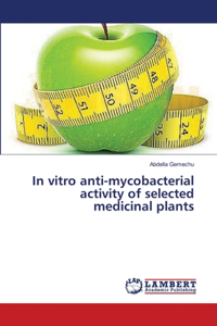 In vitro anti-mycobacterial activity of selected medicinal plants