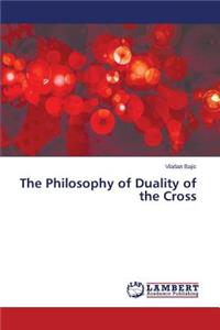 The Philosophy of Duality of the Cross