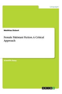 Female Pakistani Fiction. A Critical Approach