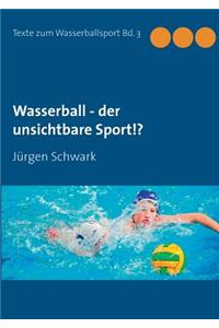 Wasserball - der unsichtbare Sport!?