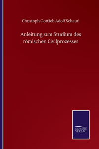 Anleitung zum Studium des römischen Civilprozesses