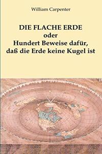 Die flache Erde oder Hundert Beweise dafür, daß die Erde keine Kugel ist