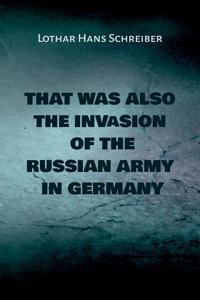 That was also the invasion of the russian army in Germany