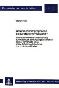 Gefaehrlichkeitsprognosen bei Straftaetern: Was zaehlt?