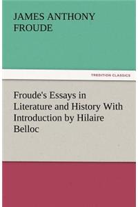 Froude's Essays in Literature and History with Introduction by Hilaire Belloc