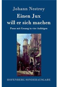 Einen Jux will er sich machen