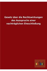 Gesetz über die Rechtswirkungen des Ausspruchs einer nachträglichen Eheschließung
