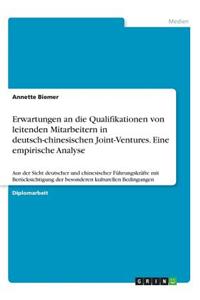 Erwartungen an die Qualifikationen von leitenden Mitarbeitern in deutsch-chinesischen Joint-Ventures. Eine empirische Analyse