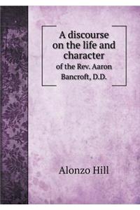 A discourse on the life and character of the Rev. Aaron Bancroft, D.D.