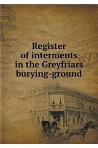 Register of interments in the Greyfriars burying-ground