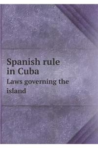 Spanish rule in Cuba Laws governing the island