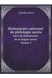 Dictionnaire Universel de Philologie Sacrée Suivi Du Dictionnaire de la Langue Sainte. Volume 5