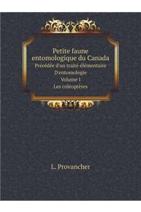 Petite faune entomologique du Canada Précédée d'un traité élémentaire D'entomologie. Volume I. Les coléoptères