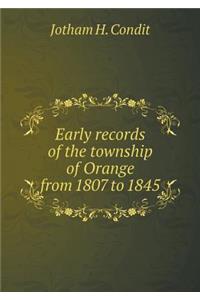 Early Records of the Township of Orange from 1807 to 1845