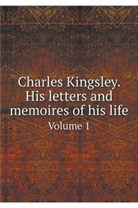 Charles Kingsley. His Letters and Memoires of His Life Volume 1