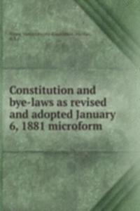 Constitution and bye-laws as revised and adopted January 6, 1881 microform