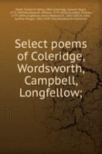 Select poems of Coleridge, Wordsworth, Campbell, Longfellow