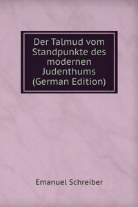 Der Talmud vom Standpunkte des modernen Judenthums (German Edition)