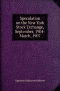 Speculation on the New York Stock Exchange, September, 1904-March, 1907