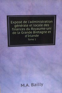 Expose de l'administration generale et locale des finances du Royaume-uni de la Grande Bretagne et d'Irlande