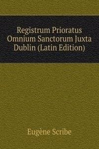 Registrum Prioratus Omnium Sanctorum Juxta Dublin (Latin Edition)
