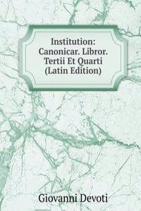 Institution: Canonicar. Libror. Tertii Et Quarti (Latin Edition)
