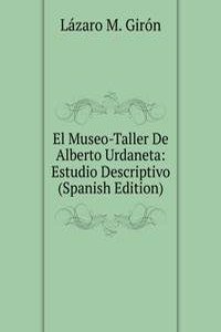 El Museo-Taller De Alberto Urdaneta: Estudio Descriptivo (Spanish Edition)