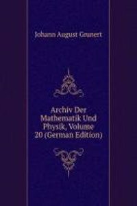 Archiv Der Mathematik Und Physik, Volume 20 (German Edition)
