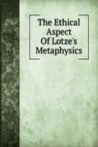 Ethical Aspect Of Lotze's Metaphysics