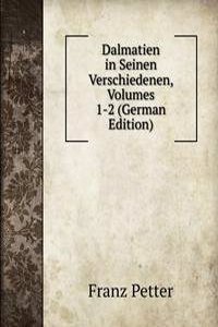 Dalmatien in Seinen Verschiedenen, Volumes 1-2 (German Edition)