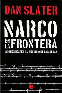 Narco En La Frontera: Adolescentes Al Servicio de Los Zetas / Narco on the Border