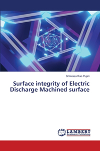 Surface integrity of Electric Discharge Machined surface