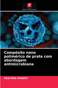 Compósito nano polimérico de prata com abordagem antimicrobiana