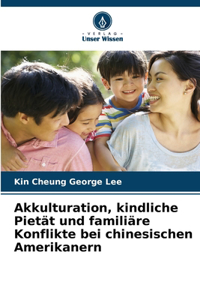 Akkulturation, kindliche Pietät und familiäre Konflikte bei chinesischen Amerikanern